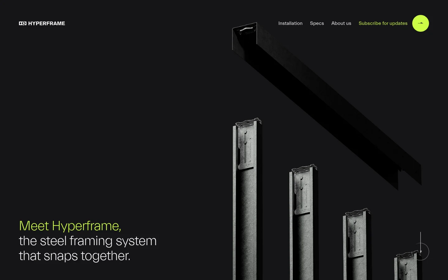The desktop homepage features a dark, minimalist aesthetic with a large hero image of steel framing components against a black background. A prominent headline reads, 'Meet Hyperframe, the steel framing system that snaps together,' with a navigation menu at the top including links for Installation, Specs, About us, and a 'Subscribe for updates' button.
