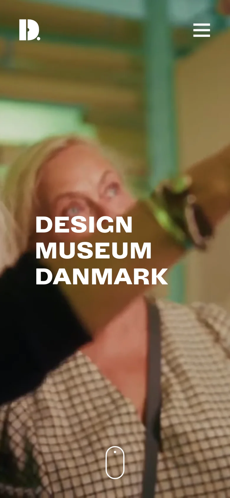 The mobile version simplifies the layout, displaying a large, blurred background image of a person with the 'DESIGN MUSEUM DANMARK' title in bold white text. The top navigation is condensed into a white hamburger menu icon next to a stylized logo, and a single pill-shaped button is centered at the bottom.