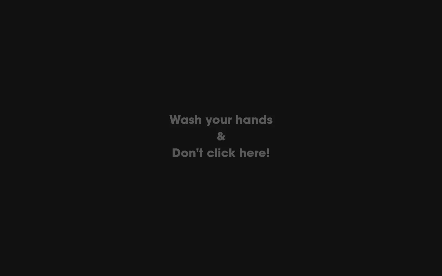The desktop homepage features a minimalist dark theme with bold, large typography centered on the screen. The hero section displays playful text like 'Wash your hands & Don't click here!' and includes navigation links for a tour, about, and contact. Below the hero, a grid of project tiles showcases various creative works with large headings and brief descriptions.