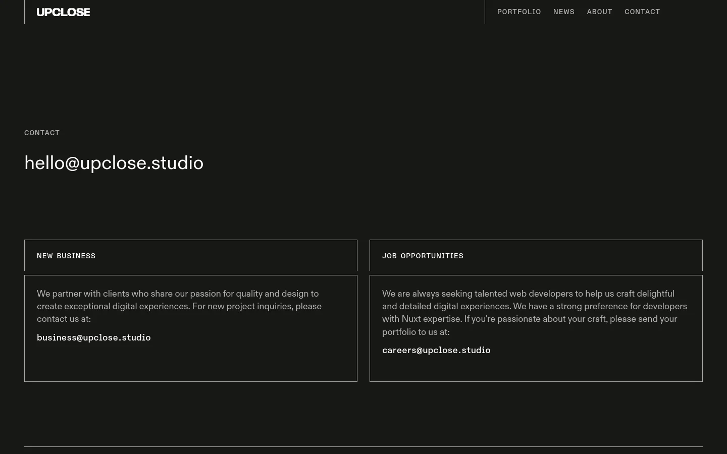 The desktop contact page features a minimalist dark theme with white text. A large header displays the email hello@upclose.studio, followed by two side-by-side rectangular cards labeled 'New Business' and 'Job Opportunities' containing specific contact emails and descriptions. The top navigation bar includes the UPCLOSE logo and links for Portfolio, News, About, and Contact.