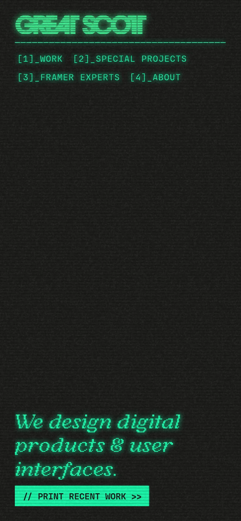 The mobile version maintains the dark, grainy terminal aesthetic but uses a stacked layout. The navigation links are arranged vertically at the top, and the large cyan headline and '// PRINT RECENT WORK >>' button are centered and scaled to fit the narrower screen width.