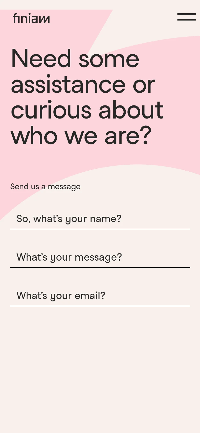 The mobile version maintains the same minimalist aesthetic and large headline but uses a condensed layout. The top navigation is replaced by a hamburger menu icon, and the contact form fields—name, message, and email—are stacked vertically for easier scrolling on a smaller screen.