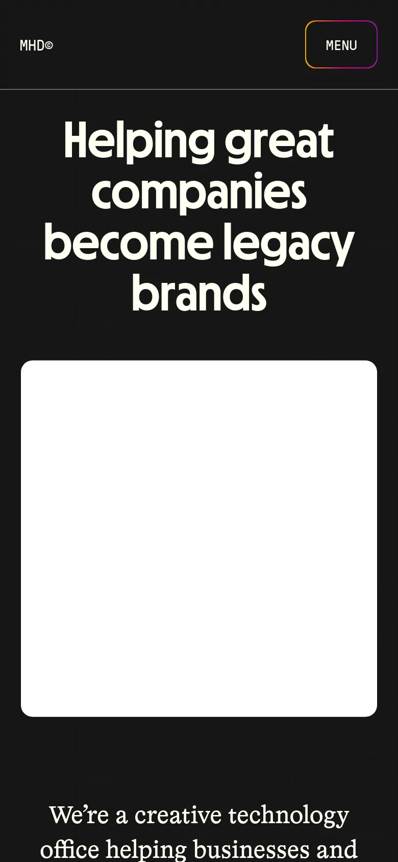 Mobile version of the homepage with a dark theme and centered layout. The large headline 'Helping great companies become legacy brands' is stacked vertically, followed by a large white card containing a colorful gradient graphic. The navigation is condensed into a single 'MENU' button in the top right corner.