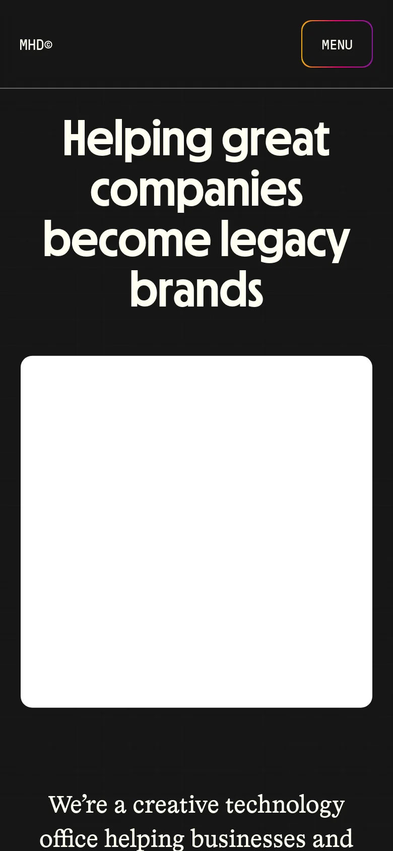 Mobile version of the homepage with a dark theme and centered layout. The large headline 'Helping great companies become legacy brands' is stacked vertically, followed by a large white card containing a colorful gradient graphic. The navigation is condensed into a single 'MENU' button in the top right corner.