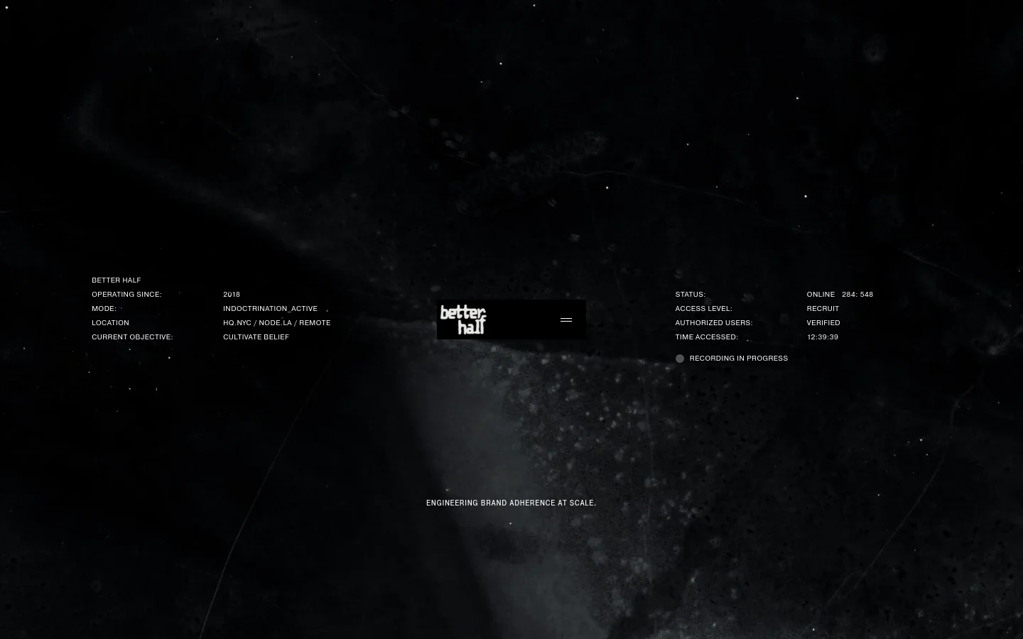 The desktop homepage features a dark, cinematic space-themed background with white text. A central header displays 'Better Half' alongside various status metrics like 'Mode: INDOCTRINATION_ACTIVE' and 'Location: HQ.NYC / NODE.LA / REMOTE', followed by the headline 'ENGINEERING BRAND ADHERENCE AT SCALE.'
