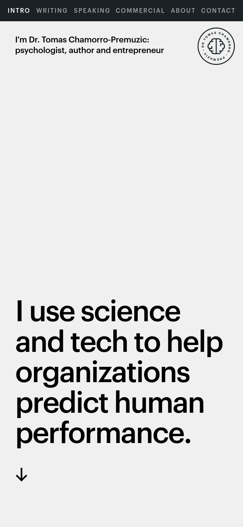 The mobile version maintains the minimalist white and black aesthetic, centering the large headline 'I use science and tech to help organizations predict human performance.' The layout is vertically stacked, with the introductory text and logo at the top, followed by the main headline and a downward arrow icon to indicate scrolling.