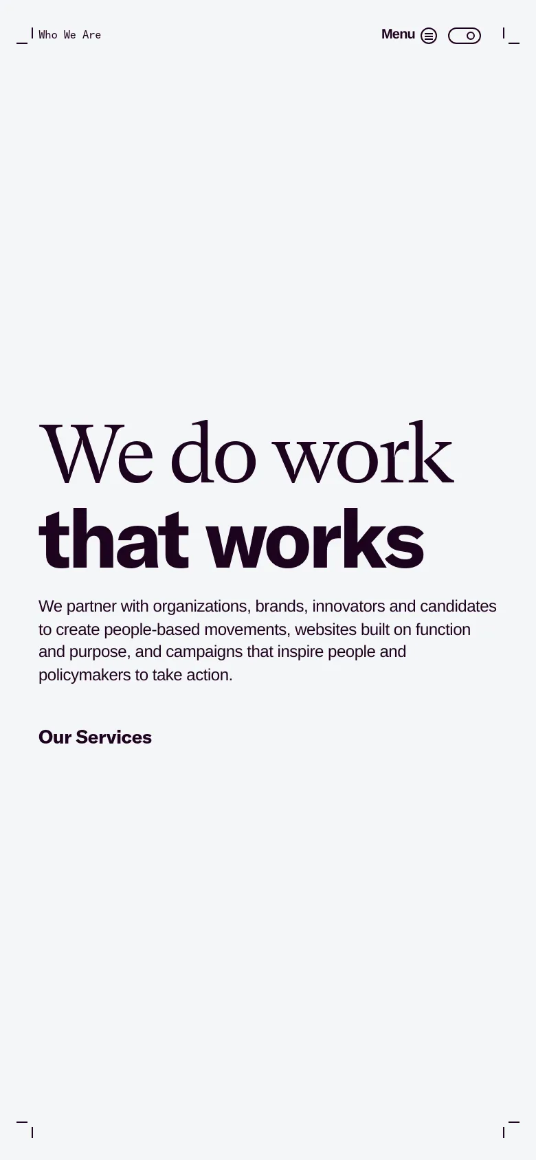 The mobile version maintains the minimalist white and black aesthetic but uses a centered layout for the large 'We do work that works' headline and mission text. The top navigation is replaced by a compact 'Menu' icon and a toggle switch to accommodate the smaller screen width.