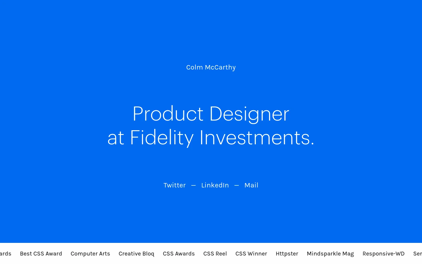 A minimalist desktop landing page with a vibrant blue background and white text. The center features the name 'Colm McCarthy' above the headline 'Product Designer at Fidelity Investments,' followed by text links for Twitter, LinkedIn, and Mail. A footer at the bottom lists various design awards and features.