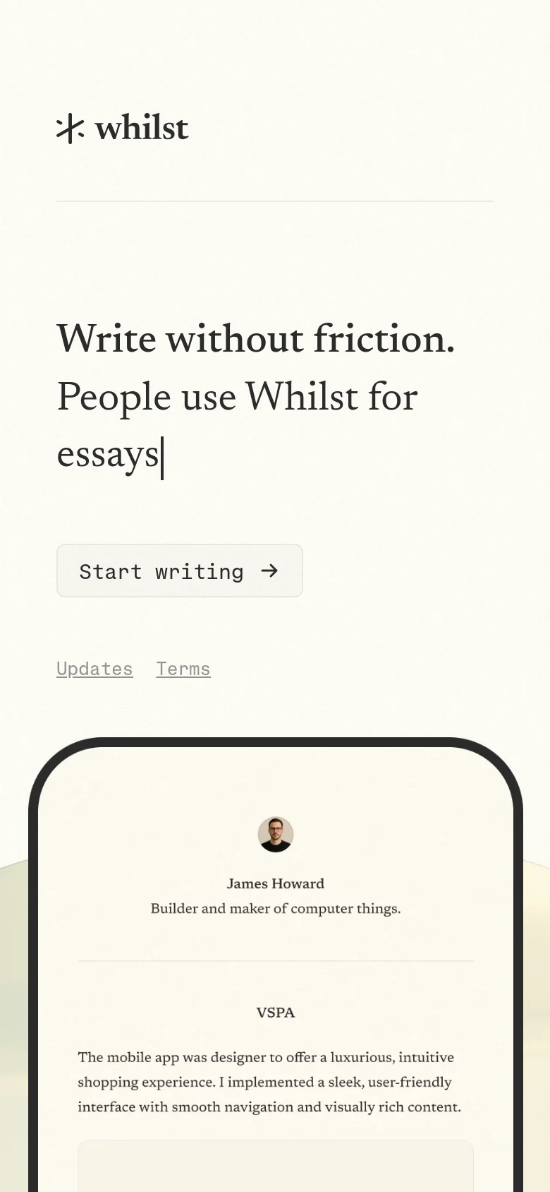 The mobile version uses a single-column layout with the 'whilst' logo and headline centered at the top. The 'Start writing' button is prominently placed below the text, followed by links for Updates and Terms, with a simplified view of the portfolio example window at the bottom.