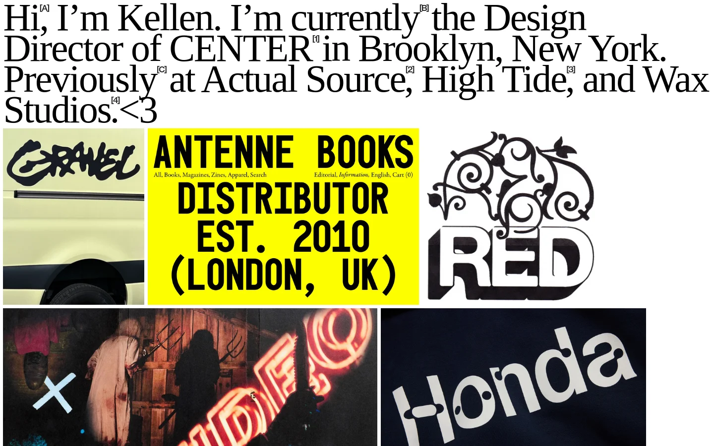 A minimalist personal portfolio homepage featuring large, black serif typography on a white background. Below the introductory text is a grid of diverse, colorful images including graphic design work, a yellow poster for Antenne Books, and a close-up of a Honda logo. The layout is spacious with a clean, high-contrast aesthetic.
