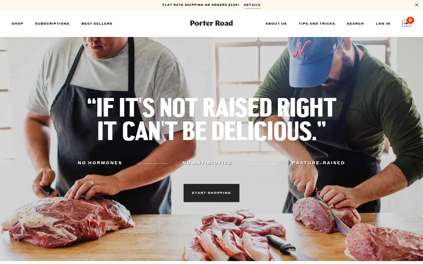 The desktop homepage features a large hero image of a butcher preparing raw meat, overlaid with the headline 'IF IT'S NOT RAISED RIGHT IT CAN'T BE DELICIOUS.' Below the headline, text highlights 'NO HORMONES,' 'NO ANTIBIOTICS,' and 'PASTURE-RAISED' next to a 'START SHOPPING' button. The navigation bar at the top includes links for Shop, Subscriptions, Best Sellers, About Us, Tips and Tricks, Search, and Log In.