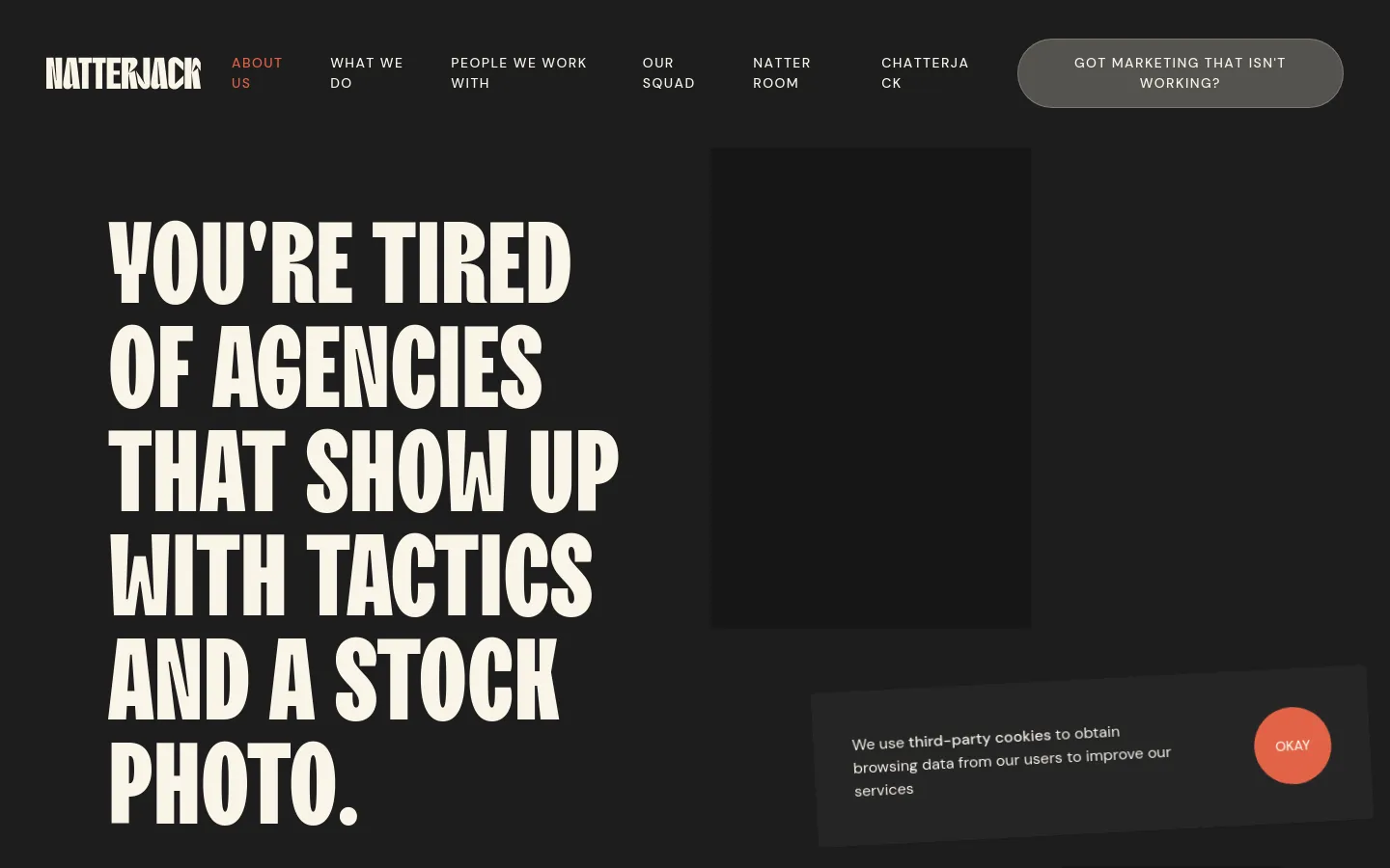 The desktop About Us page features a dark theme with large, bold cream-colored typography stating 'YOU'RE TIRED OF AGENCIES THAT SHOW UP WITH TACTICS AND A STOCK PHOTO.' The navigation bar at the top includes the Natterjack logo, several menu links, and a prominent call-to-action button. A cookie consent banner is visible in the bottom right corner.