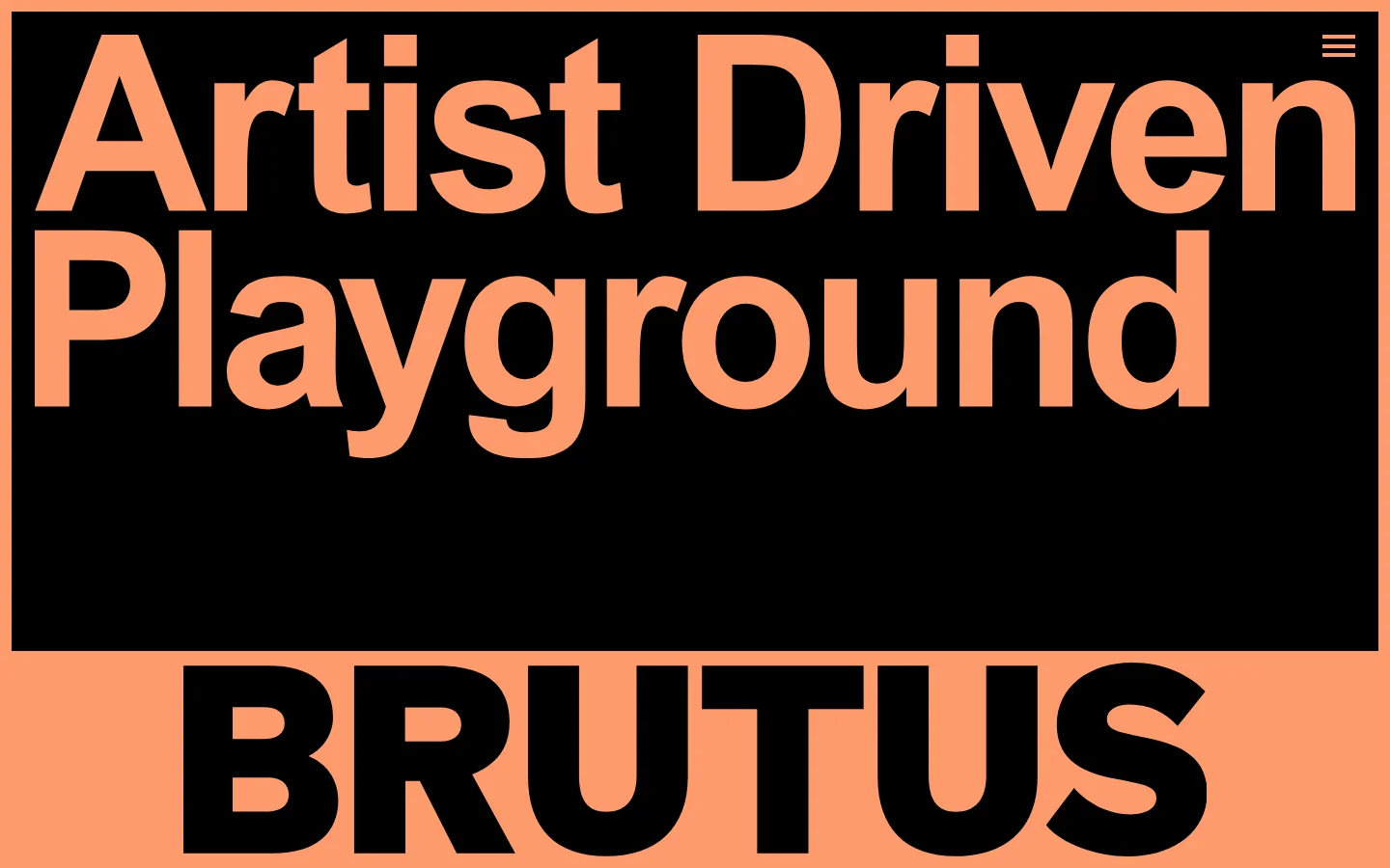 The Brutus homepage features a bold, minimalist design with large peach-colored text on a black background. The hero section displays the headline 'Artist Driven Playground' in a heavy sans-serif font, with the brand name 'BRUTUS' centered below in black text on a peach block. A simple hamburger menu icon is located in the top right corner.