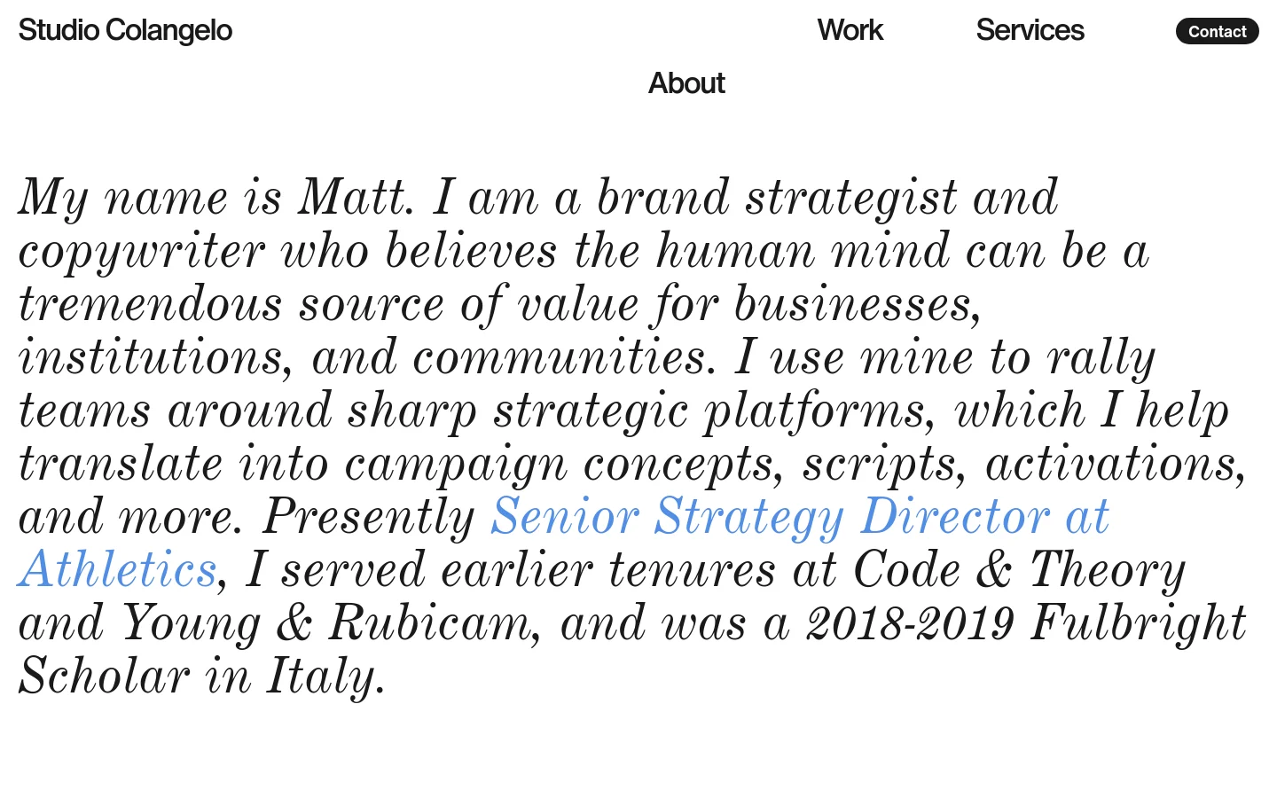 The desktop About page features a minimalist white background with large, elegant serif typography. The layout includes a navigation bar at the top with links for Work, Services, About, and a Contact button, followed by a biographical introduction in a large font size.