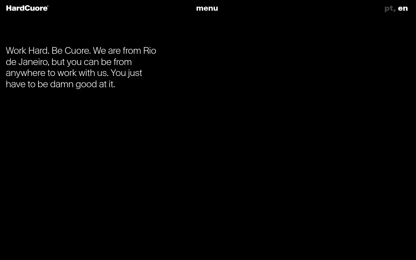 The Careers page features a minimalist dark theme with white text. A top navigation bar contains the HardCuore logo on the left, a menu button in the center, and language selectors on the right. The main content is a large headline stating, 'Work Hard. Be Cuore. We are from Rio de Janeiro, but you can be from anywhere to work with us. You just have to be damn good at it.'