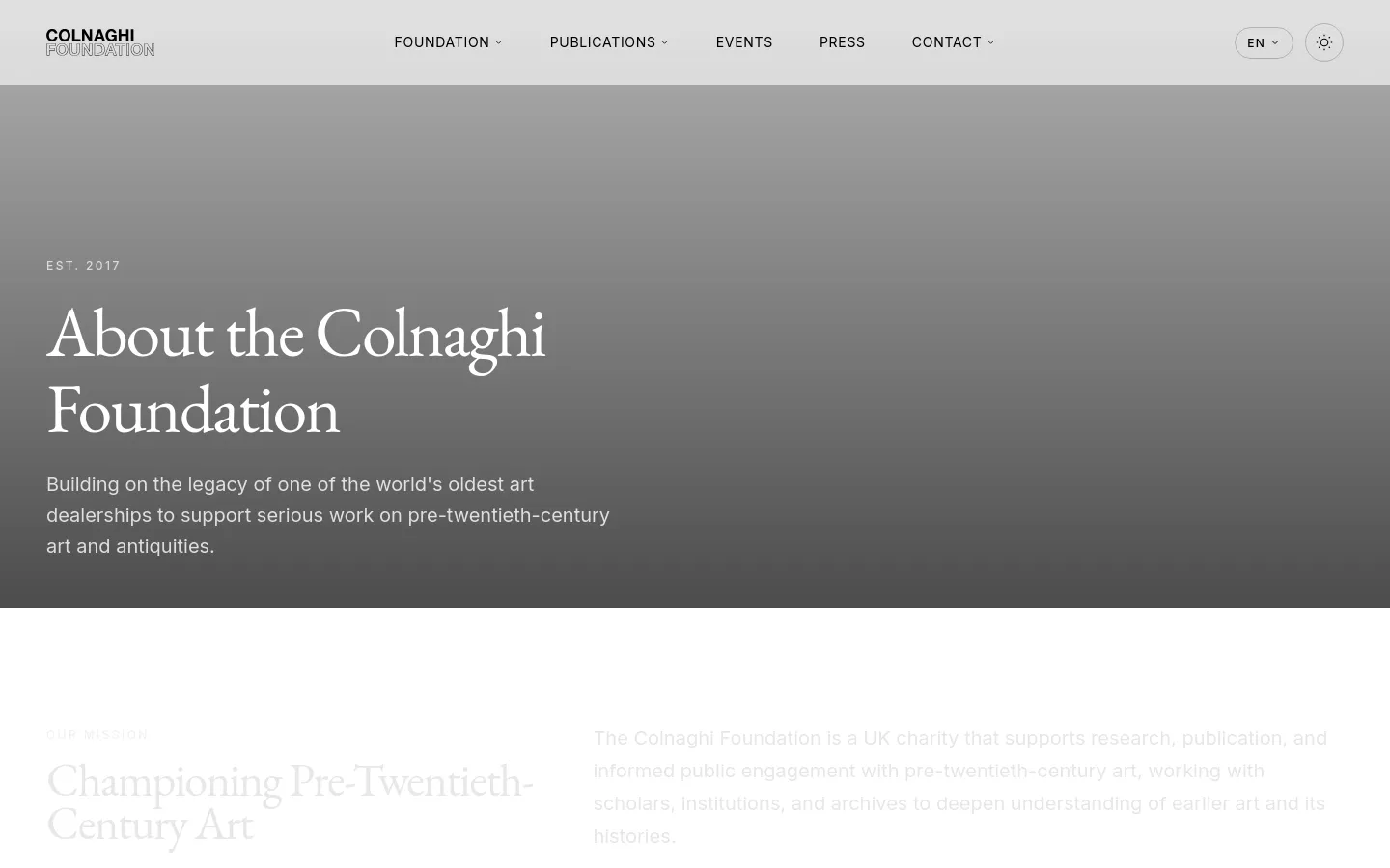 The desktop About page features a minimalist design with a large, dark grey hero section containing the headline 'About the Colnaghi Foundation' in white serif text. Below the hero, the layout uses a clean white background with two-column sections describing the mission, vision, leadership, and board of trustees. The navigation bar is at the top with links for Foundation, Publications, Events, Press, and Contact.
