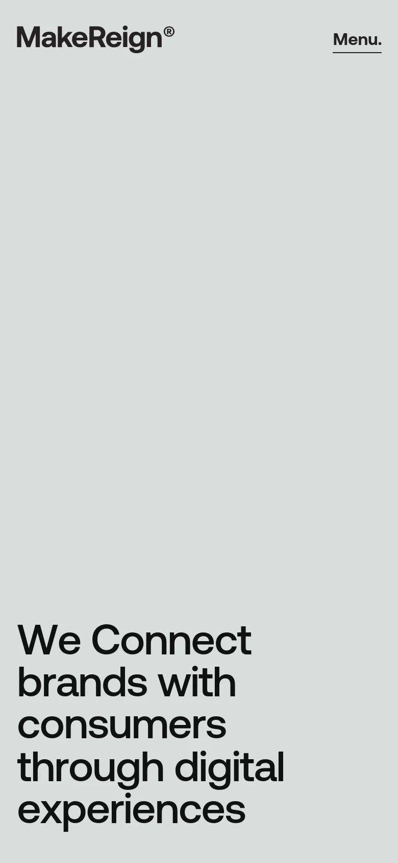 The mobile version simplifies the layout to a light gray background with the MakeReign logo at the top and a 'Menu' button. The primary focus is a large, bold headline that reads 'We Connect brands with consumers through digital experiences' positioned in the lower half of the screen.