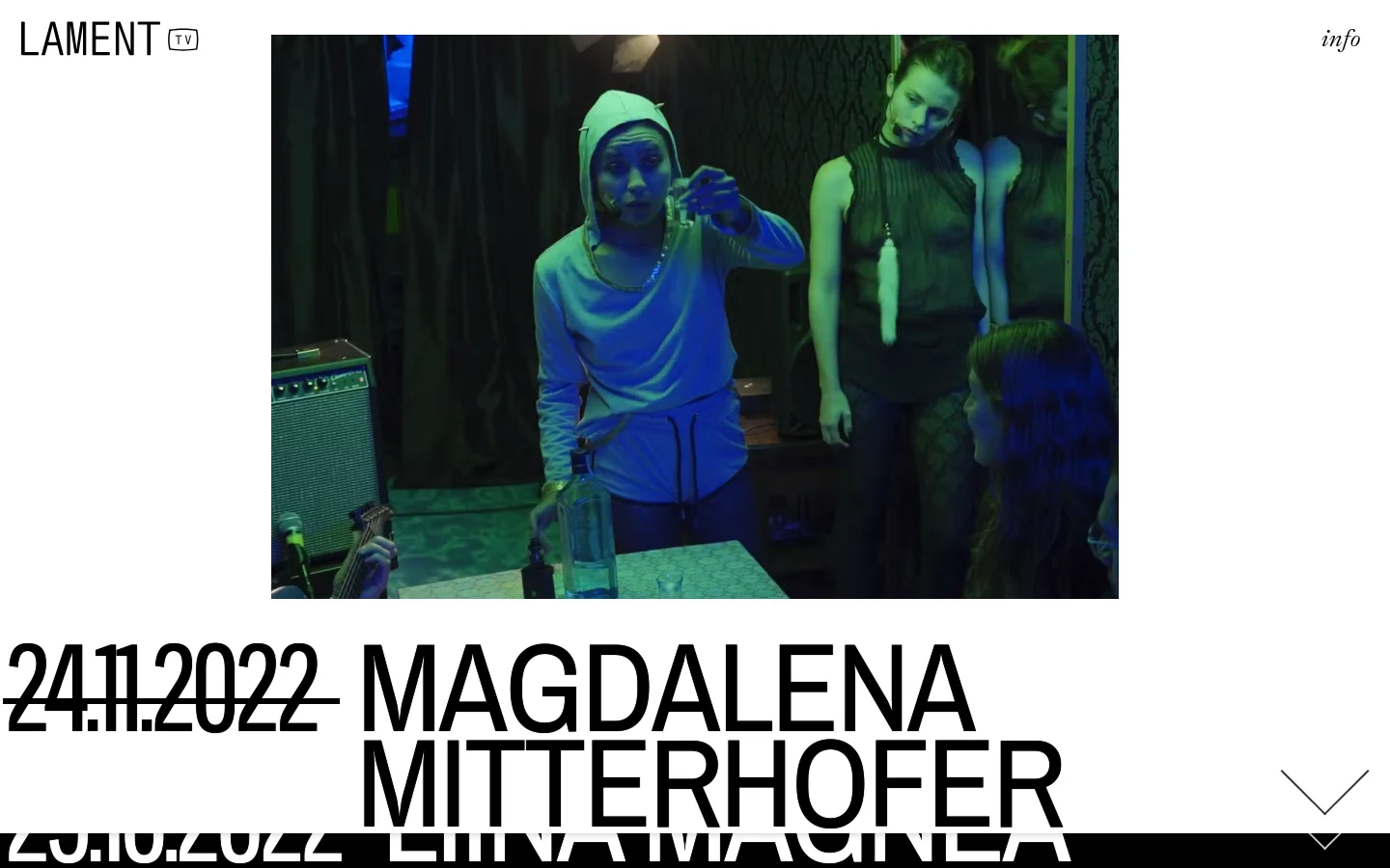 The desktop homepage features a minimalist white background with the LAMENT.TV logo in the top left and an 'info' link in the top right. A large, cinematic video still with blue and green lighting shows performers in a dimly lit room, positioned above large, bold black typography displaying names and dates like 'MAGDALENA MITTERHOFER 24.11.2022'.