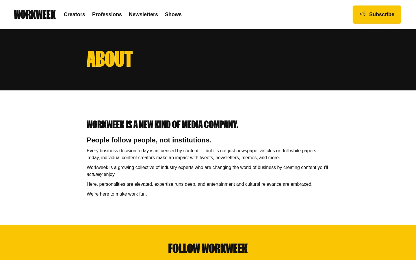 The desktop About page features a clean, high-contrast layout with a black header containing the Workweek logo, navigation links, and a yellow Subscribe button. A large black hero section displays the word 'ABOUT' in bold yellow typography, followed by a white content section with black text explaining the company's mission. The page concludes with a bright yellow footer titled 'FOLLOW WORKWEEK'.