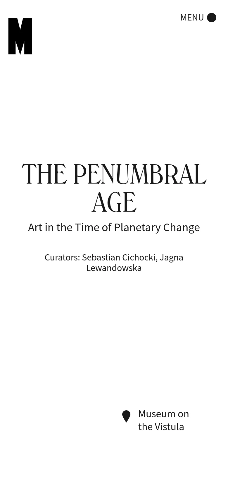 The mobile version maintains the minimalist white aesthetic but shifts the layout to a vertical orientation. The large black 'M' logo is at the top left, with the 'MENU' button positioned at the top right. The exhibition title and subtitle are center-aligned and stacked vertically, and the location information is moved to the bottom right of the screen.