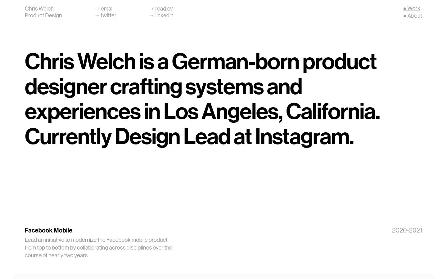 A minimalist portfolio website with a white background and black typography. The header contains the name 'Chris Welch', 'Product Design', and navigation links for email, twitter, read.cv, linkedin, Work, and About. A large, bold headline introduces the designer, followed by a project section featuring 'Facebook Mobile' with a date range and a placeholder for a mobile device image.