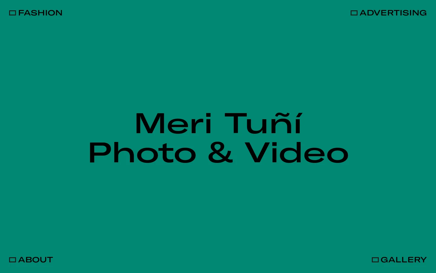 The desktop homepage features a minimalist design with a solid teal background and large, bold black text in the center reading 'Meri Tuñí Photo & Video'. Navigation links for 'FASHION', 'ADVERTISING', 'ABOUT', and 'GALLERY' are positioned in the four corners of the screen.