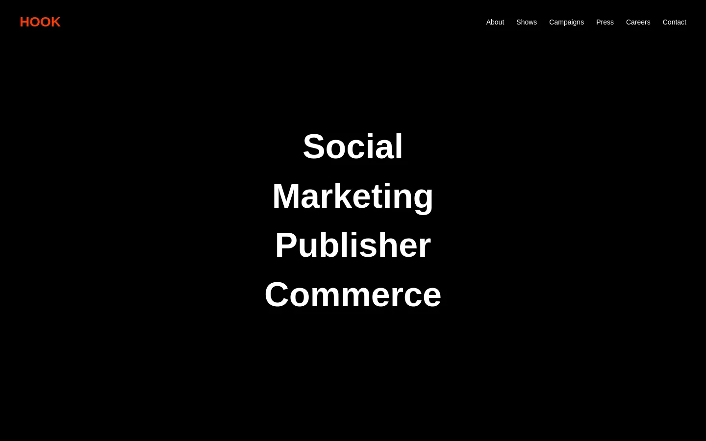 The desktop homepage features a minimalist dark theme with a large white headline reading 'Social Marketing Publisher Commerce' centered on a black background. A navigation menu at the top right includes links for About, Shows, Campaigns, Press, Careers, and Contact, with the 'HOOK' logo in orange on the top left.