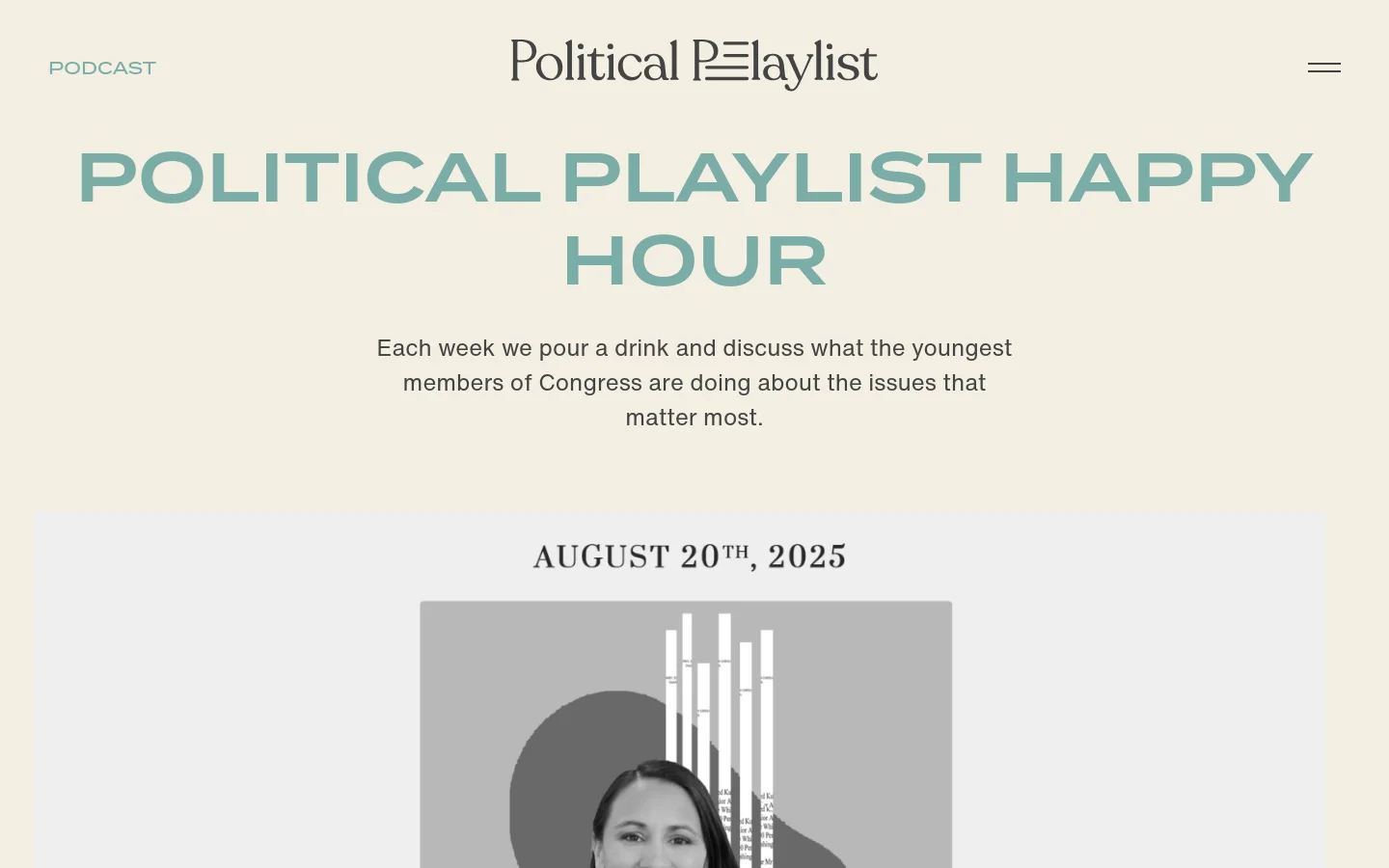 The desktop page features a minimalist design with a light cream background and large, sage green headline text reading 'POLITICAL PLAYLIST HAPPY HOUR'. Below the headline is a brief description of the podcast, followed by a large featured episode card for August 20th, 2025, showing a portrait of Sharice Davids against a grey graphic background. The navigation includes the site logo and a hamburger menu at the top.