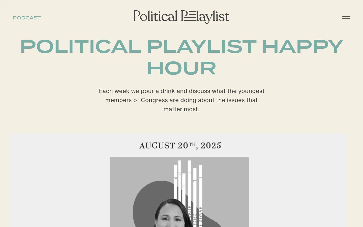 The desktop page features a minimalist design with a light cream background and large, sage green headline text reading 'POLITICAL PLAYLIST HAPPY HOUR'. Below the headline is a brief description of the podcast, followed by a large featured episode card for August 20th, 2025, showing a portrait of Sharice Davids against a grey graphic background. The navigation includes the site logo and a hamburger menu at the top.