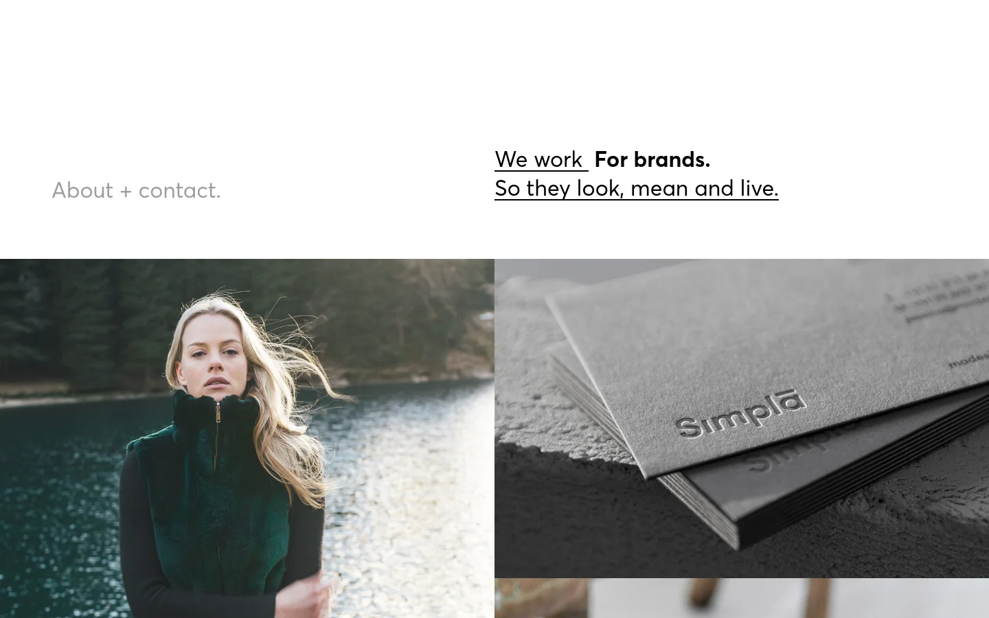 The desktop homepage features a minimalist white background with the text 'About + contact.' on the left and 'We work For brands. So they look, mean and live.' on the right. Below the text, a large hero section displays two side-by-side images: a woman in a dark green vest by a lake and a close-up of embossed stationery.
