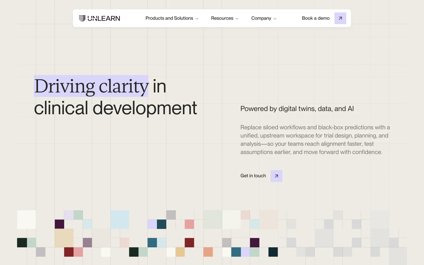The desktop homepage features a clean, minimalist design with a light beige background and a subtle grid pattern. A large headline reads 'Driving clarity in clinical development' next to a subheadline and a 'Get in touch' call-to-action button, while the bottom of the hero section displays an abstract mosaic of colored squares. The top navigation bar includes links for Products and Solutions, Resources, Company, and a 'Book a demo' button.