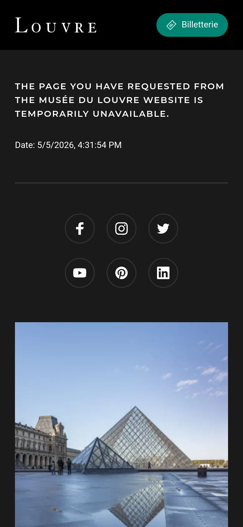 The mobile version simplifies the layout into a vertical stack, featuring a condensed header with the Louvre logo and a 'Billetterie' button. The hero section is replaced by a dark screen indicating a temporary unavailability message, followed by social media icons and a large image of the Louvre Pyramid at the bottom.