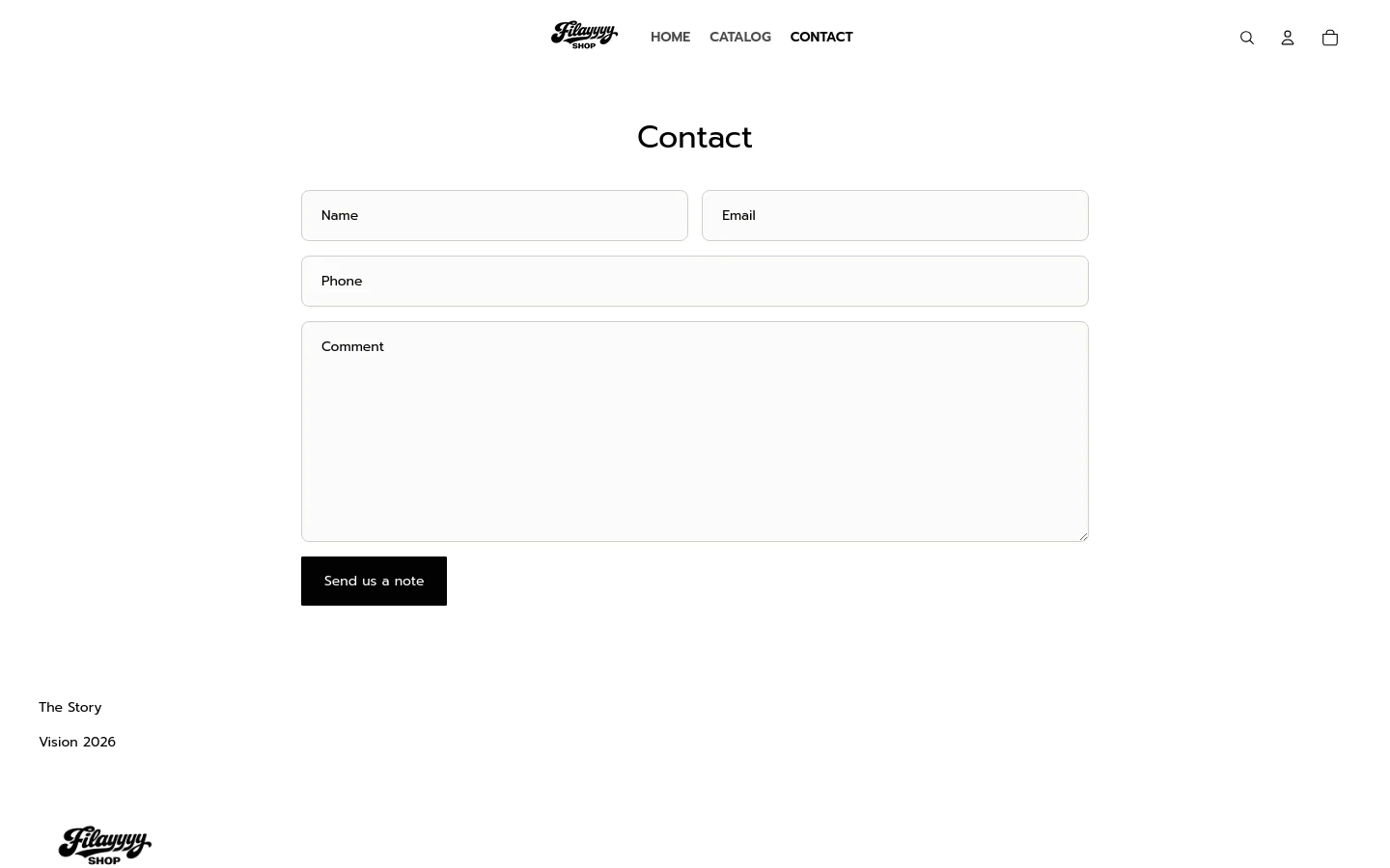 The desktop Contact page features a minimalist white layout with a centered 'Contact' heading. Below the heading is a contact form containing input fields for Name, Email, and Phone, a large text area for a Comment, and a black 'Send us a note' button. The navigation menu at the top includes the Filayyyy logo, Home, Catalog, and Contact links, alongside search, user, and shopping bag icons.