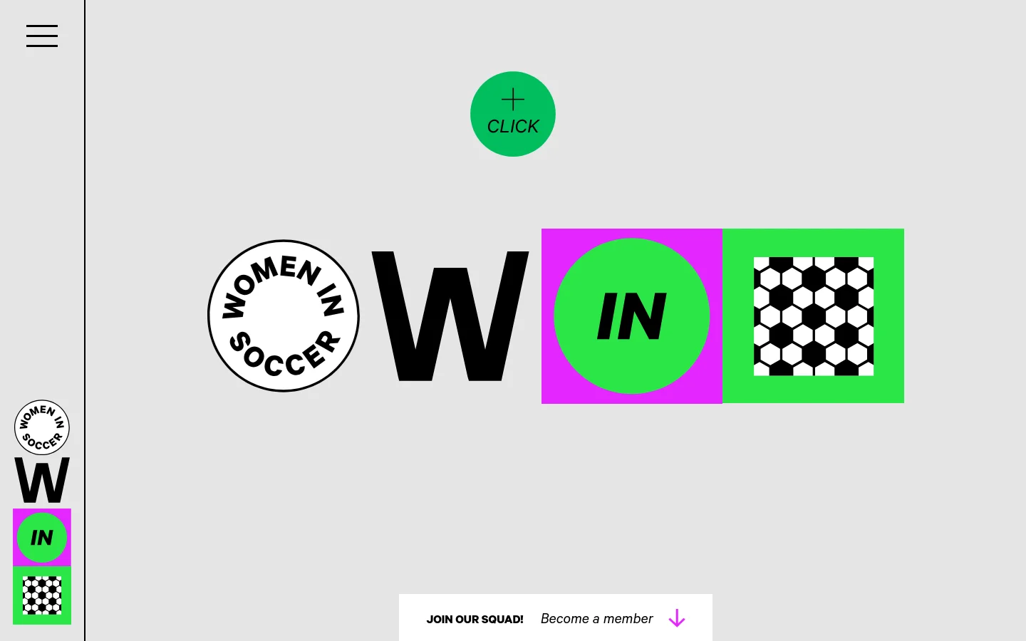 The desktop homepage features a minimalist light gray background with a large, stylized logo composed of a circular 'Women in Soccer' emblem, a bold black 'W', and vibrant green and magenta geometric shapes. A prominent green 'CLICK' button with a plus sign sits at the top, while a white call-to-action bar at the bottom invites users to 'JOIN OUR SQUAD! Become a member'.