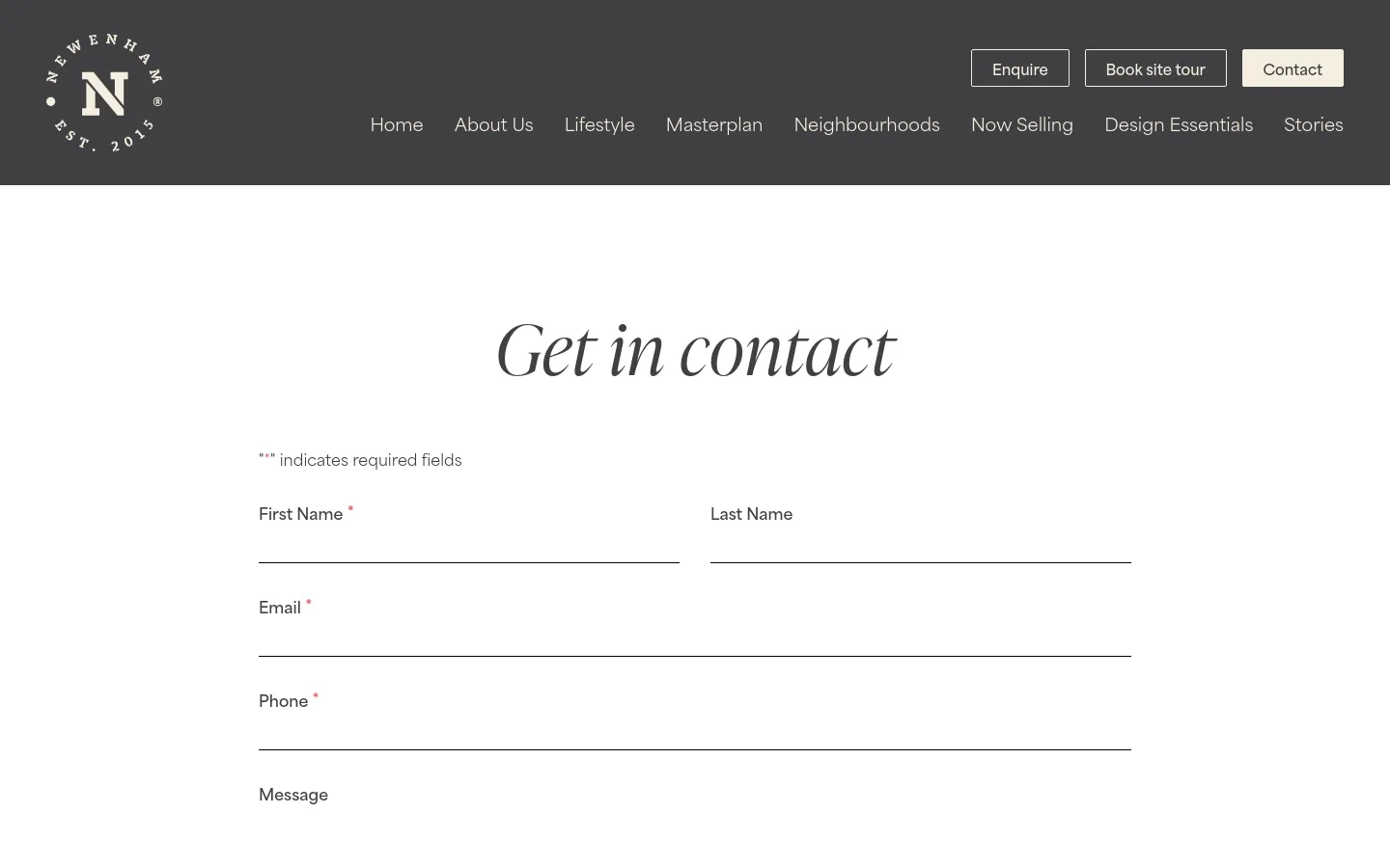 The desktop Contact page features a dark grey header with the Newenham logo on the left and navigation links including Home, About Us, and Lifestyle in the center. To the right are three call-to-action buttons: Enquire, Book site tour, and Contact. The main body is minimalist with a white background, displaying the large serif headline 'Get in contact' above a contact form with fields for First Name, Last Name, Email, Phone, and Message.