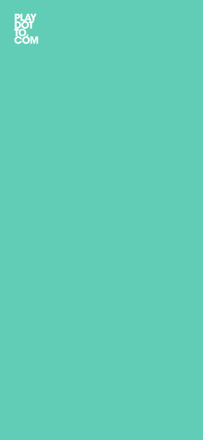 A vertical mobile version of the minimalist game interface with a solid teal background. The white text 'PLAY DOT TO. COM' is positioned at the top left, and the layout is simplified for a portrait orientation.