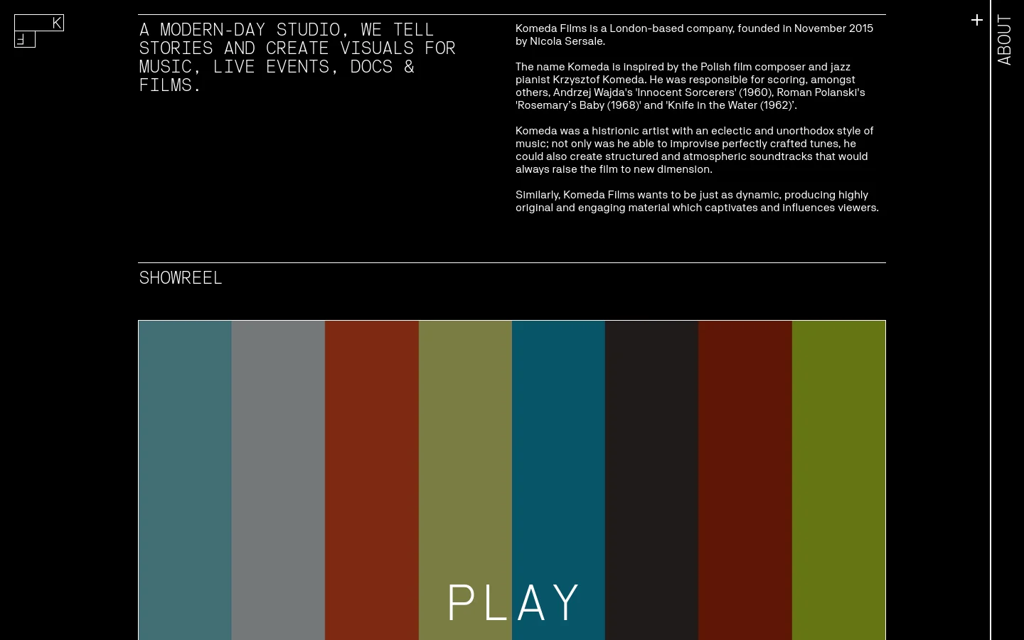 The desktop About page features a minimalist black background with white text and a sophisticated layout. A large headline spans the top left, followed by two columns of text explaining the company's history and inspiration, while a large 'Showreel' section at the bottom displays a colorful grid of vertical rectangles with a prominent 'PLAY' button overlay.