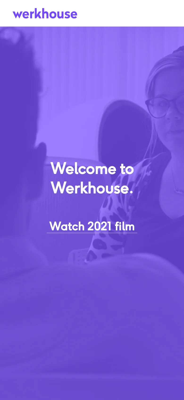 The mobile version shows a vertically oriented, purple-tinted hero image with the 'Welcome to Werkhouse.' headline and 'Watch 2021 film' link centered. The layout is simplified, focusing on the large-scale imagery and centered text, with the logo positioned at the top left.