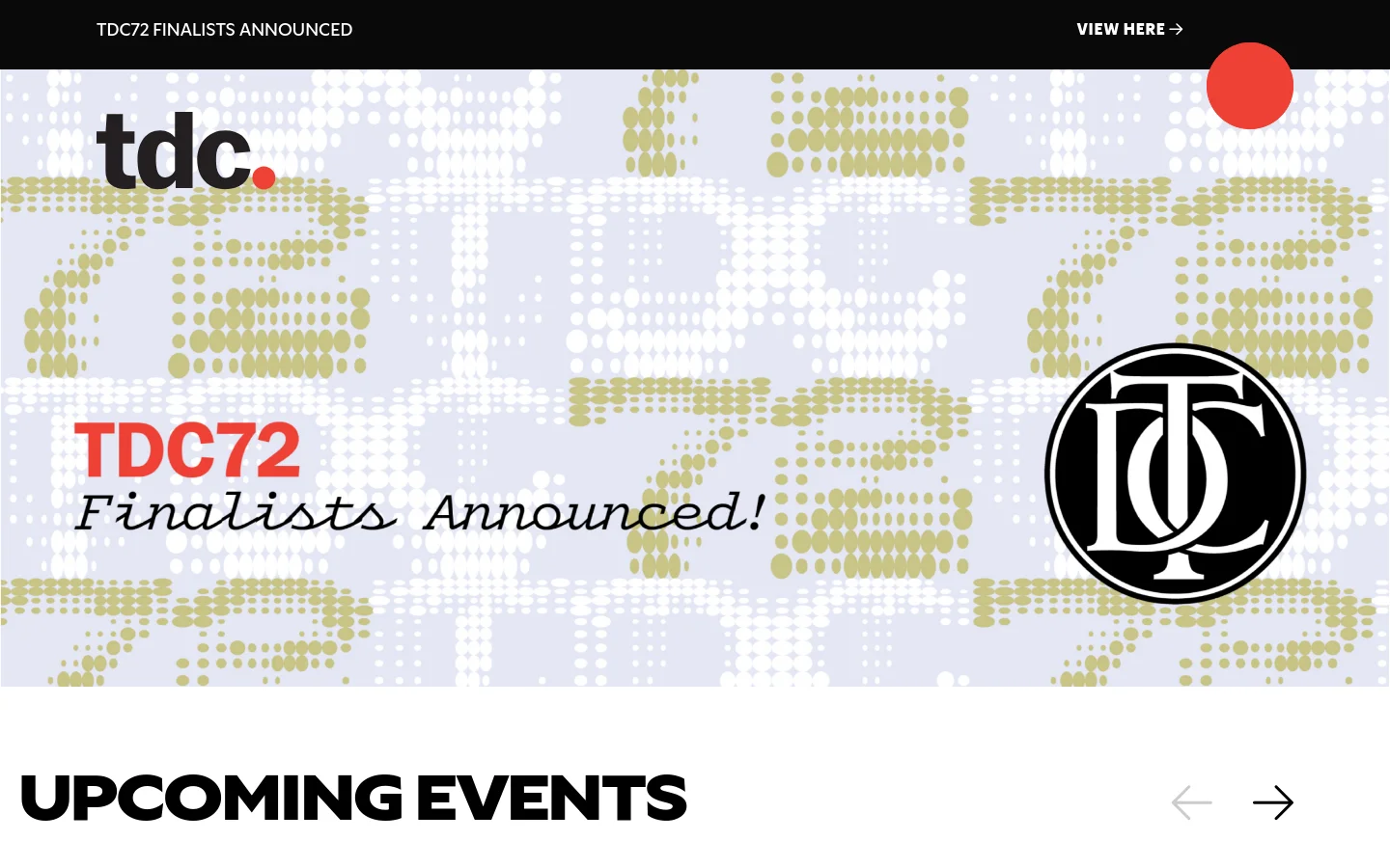 The desktop homepage features a large hero slider with a halftone pattern background, announcing TDC72 finalists and membership opportunities. Below the hero section, an 'Upcoming Events' area displays event titles and dates in a horizontal layout with navigation arrows. The design uses a clean white background with bold black typography and red accent elements.