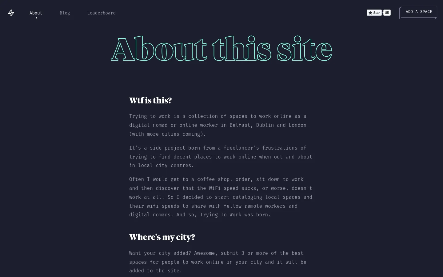 The desktop About page features a dark navy background with large, teal-outlined serif headings. The layout is centered, starting with a massive 'About this site' header, followed by sections titled 'Wtf is this?' and 'Where's my city?' in white bold text. A navigation bar at the top includes links for About, Blog, and Leaderboard, alongside a 'Star' button and an 'ADD A SPACE' call-to-action button.