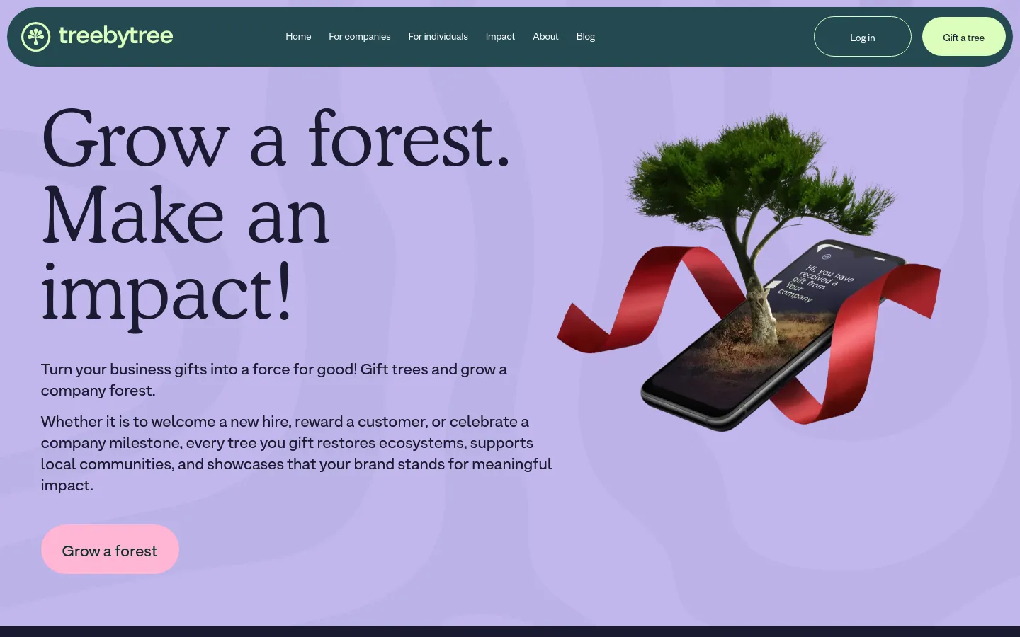 The desktop landing page features a light purple background with a large headline reading 'Grow a forest. Make an impact!' and a 'Grow a forest' call-to-action button. To the right, a 3D graphic shows a small tree growing out of a smartphone, wrapped in a red ribbon. The top navigation bar includes the Treebytree logo, links for Home, For companies, For individuals, Impact, About, and Blog, alongside 'Log in' and 'Gift a tree' buttons.