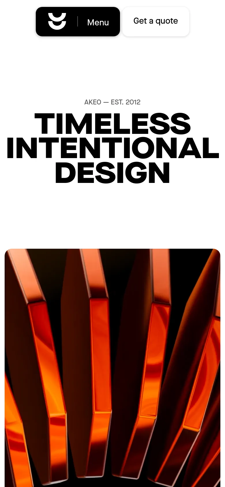 The mobile version simplifies the layout with a prominent black 'Menu' button and a white 'Get a quote' button at the top. The large, bold black headline 'TIMELESS INTENTIONAL DESIGN' is centered above a close-up image of glowing orange geometric structures, maintaining the high-contrast aesthetic of the desktop site.