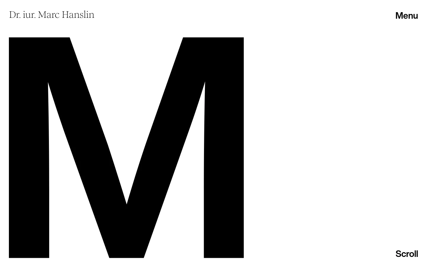 The desktop homepage features a minimalist white background with the name 'Dr. iur. Marc Hanslin' in the top left and a 'Menu' button in the top right. A massive, black capital letter 'M' dominates the center of the screen, with a 'Scroll' prompt in the bottom right corner.