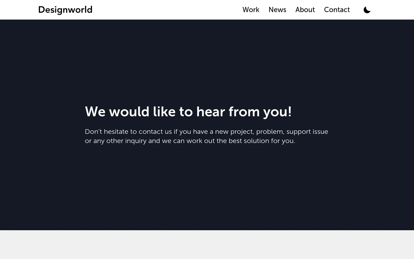 The desktop contact page features a dark navy hero section with the large white headline 'We would like to hear from you!' and a brief introductory paragraph. A white navigation bar at the top contains the Designworld logo on the left and links for Work, News, About, and Contact on the right, alongside a dark mode toggle icon.