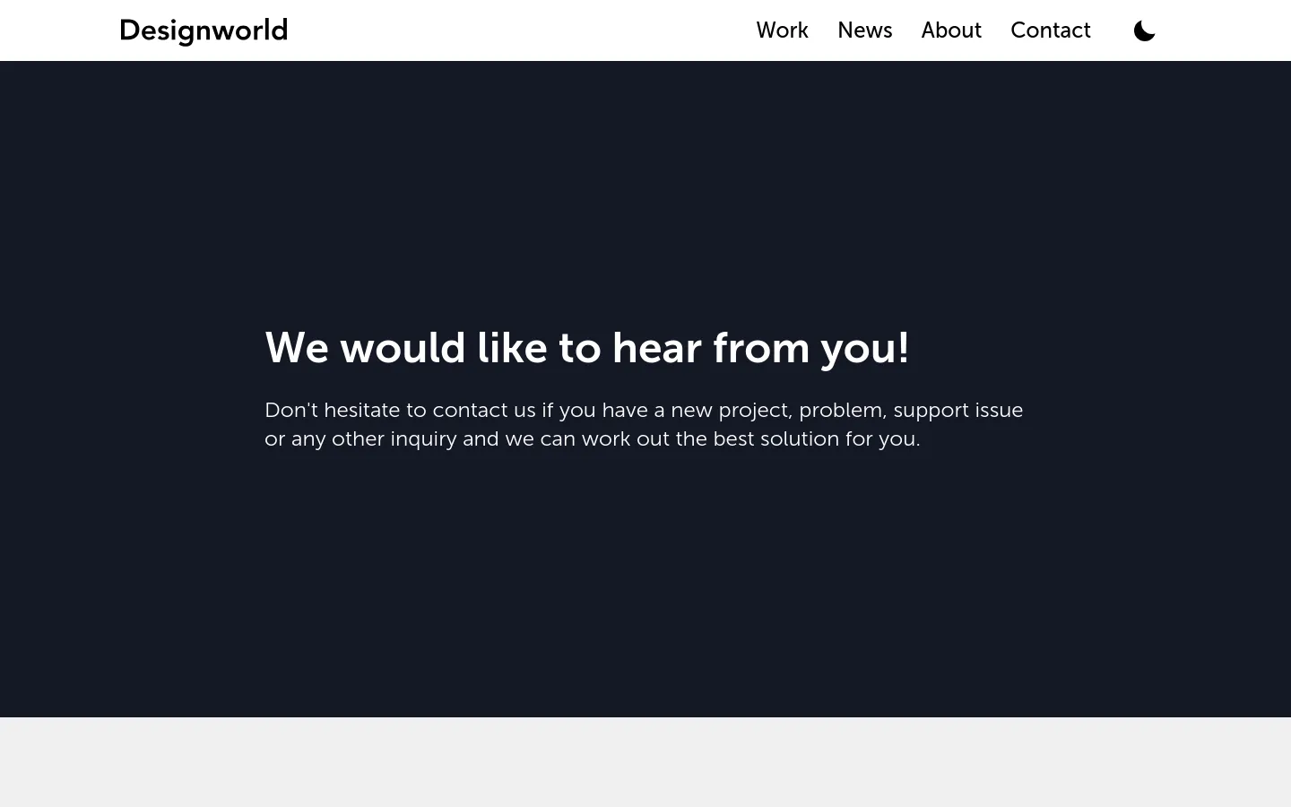 The desktop contact page features a dark navy hero section with the large white headline 'We would like to hear from you!' and a brief introductory paragraph. A white navigation bar at the top contains the Designworld logo on the left and links for Work, News, About, and Contact on the right, alongside a dark mode toggle icon.