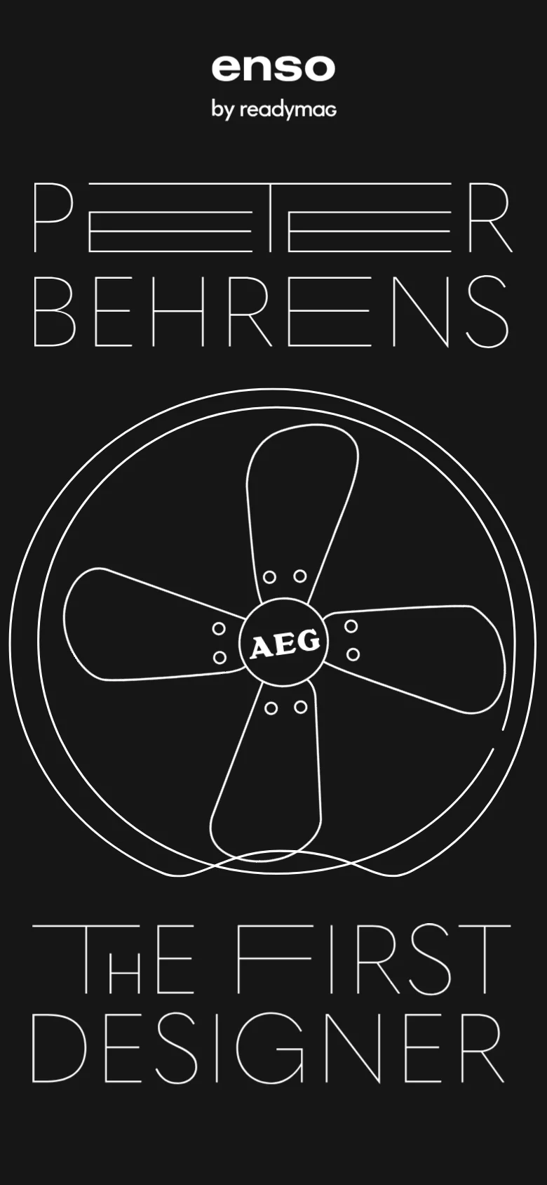 The mobile version maintains the dark theme and minimalist aesthetic but stacks the elements vertically. The 'enso by readymag' logo is at the top, followed by the large 'PETER BEHRENS' headline, and a centered line drawing of the AEG fan, with the text 'THE FIRST DESIGNER' appearing at the bottom.