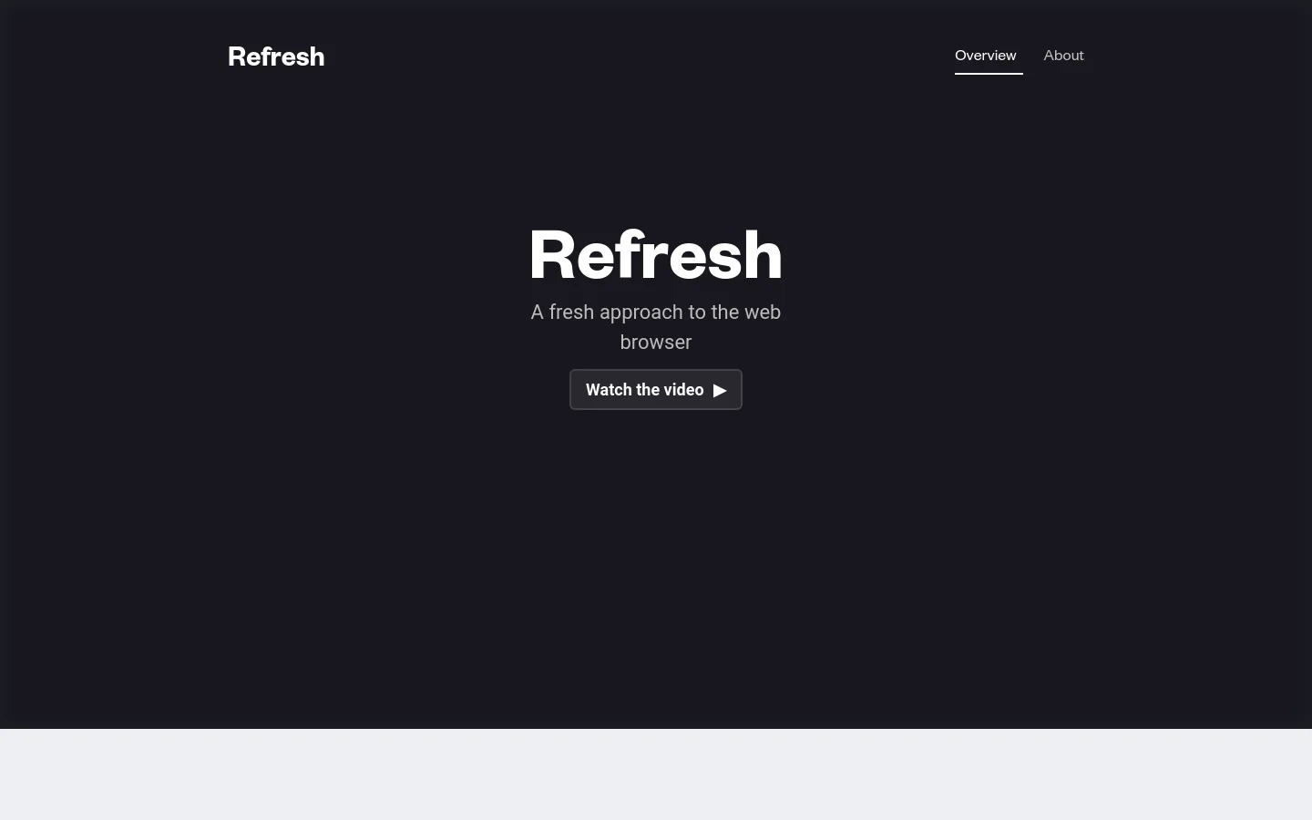 The desktop homepage features a dark minimalist design with a centered hero section containing the headline 'Refresh', a subheadline, and a 'Watch the video' call to action button. A navigation bar at the top includes the Refresh logo on the left and 'Overview' and 'About' links on the right.