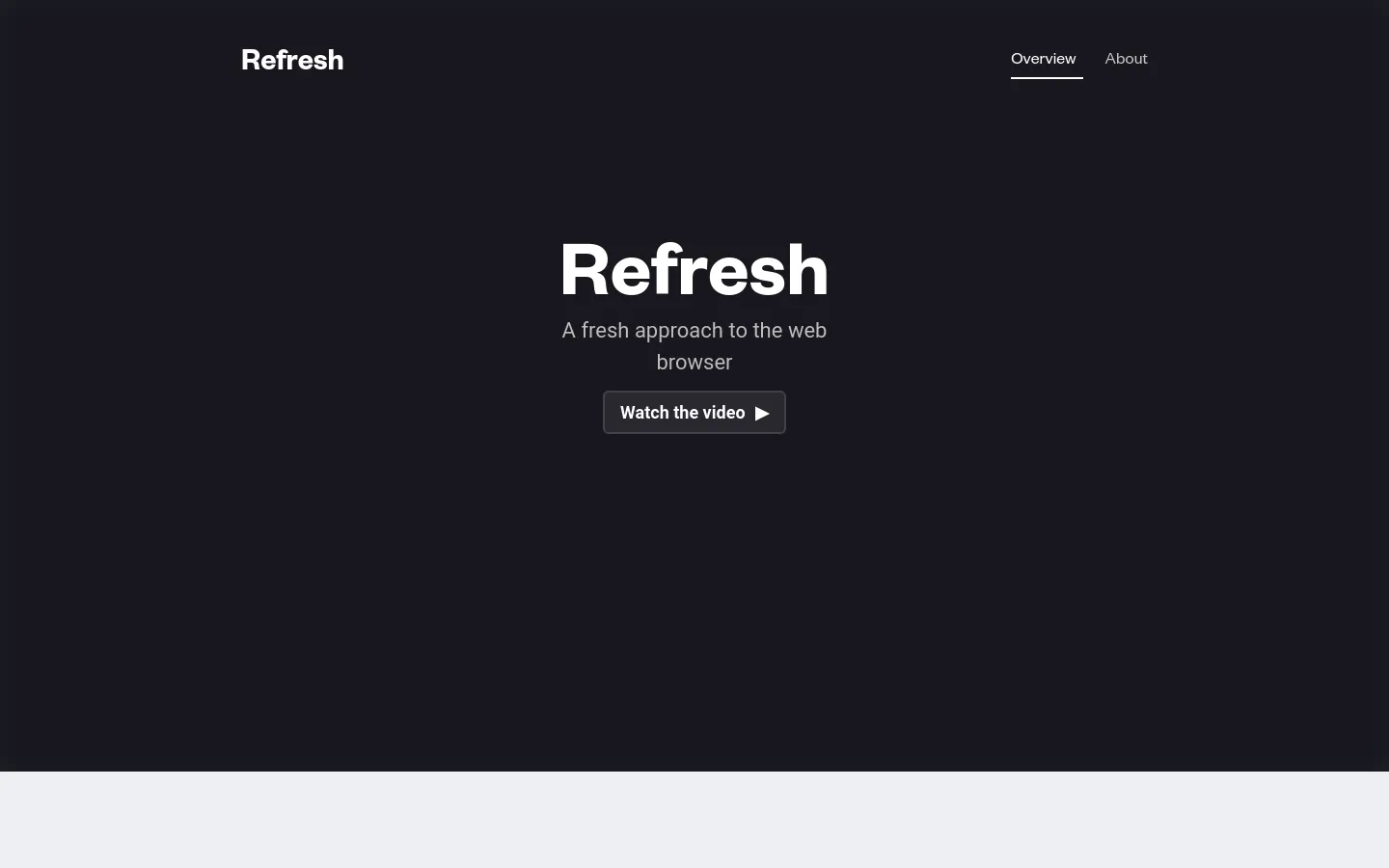 The desktop homepage features a dark minimalist design with a centered hero section containing the headline 'Refresh', a subheadline, and a 'Watch the video' call to action button. A navigation bar at the top includes the Refresh logo on the left and 'Overview' and 'About' links on the right.