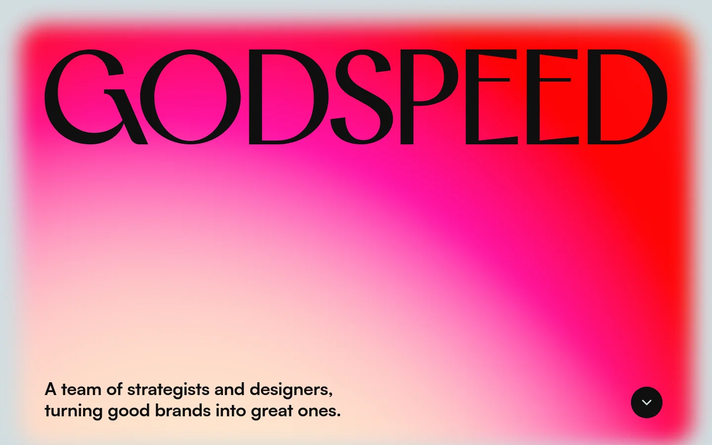 The desktop homepage features a large, bold 'GODSPEED' headline against a vibrant pink and red gradient background. Below the headline, a subheadline reads 'A team of strategists and designers, turning good brands into great ones,' accompanied by a dark circular button with a downward arrow icon.