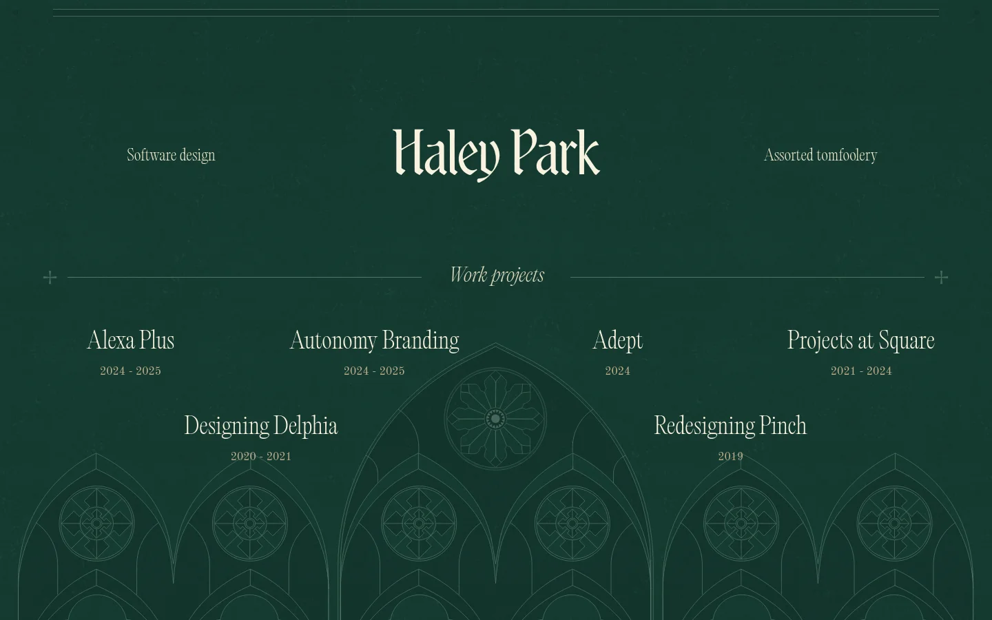 A minimalist portfolio homepage with a dark forest green textured background and white serif typography. The layout features the name 'Haley Park' centered at the top, flanked by 'Software design' and 'Assorted tomfoolery', followed by a 'Work projects' section organized in a grid of text links including Alexa Plus and Autonomy Branding.